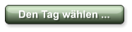 Den Tag whlen ...