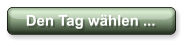 Den Tag whlen ...