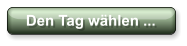 Den Tag whlen ...